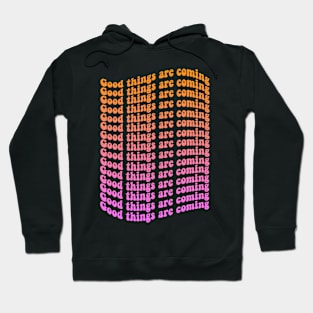 Good things are coming Hoodie